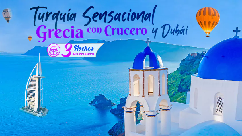 Turquía, Grecia y Dubái